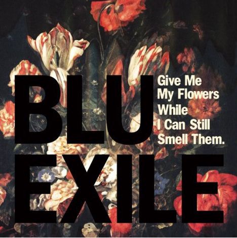 Blu &amp; Exile: Give Me My Flowers While I Can Still Smell Them (remastered), 2 LPs