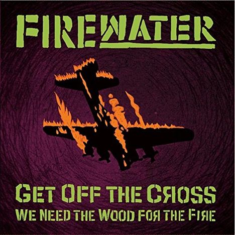 Firewater: Get Off The Cross We Need The Wood For The Fire (Reissue) (Limited-Edition) (Colored Vinyl), LP