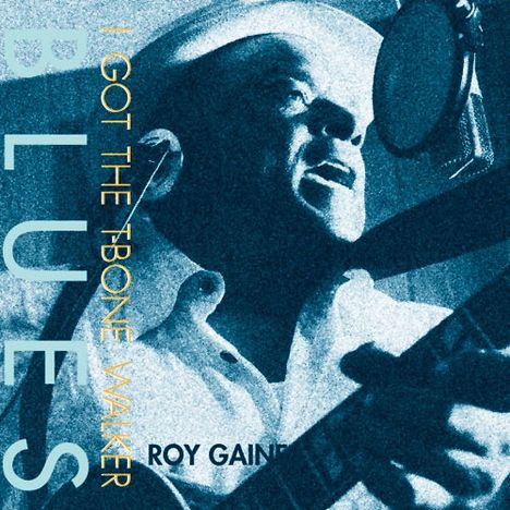 Roy Gaines: I Got The T-Bone Walker Blues (180g) (LP + Bonus-12"), 1 LP und 1 12"