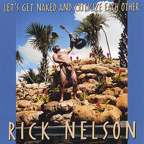 Rick (Ricky) Nelson: Let's Get Naked &amp; Criticize Each Other, CD