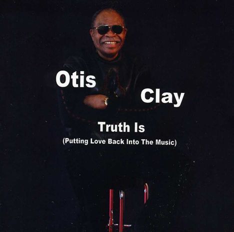 Otis Clay: Truth Is, CD