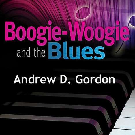 Andrew D. Gordon: Boogie-Woogie &amp; The Blues, CD