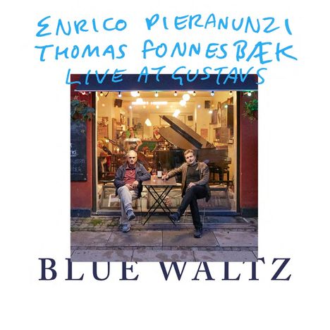 Enrico Pieranunzi &amp; Thomas Fonnesbæk: Blue Waltz: Live At Gustav's Bistro, Copenhagen 2017, CD