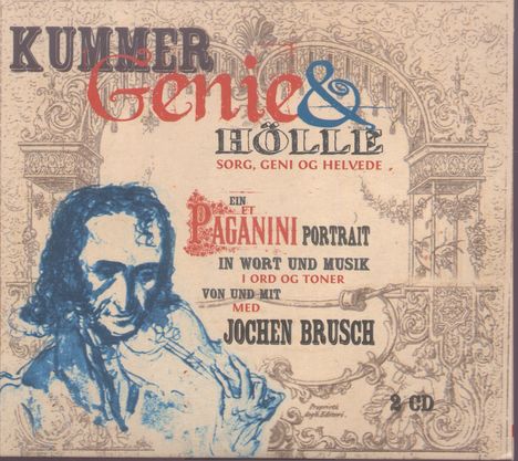 Niccolo Paganini (1782-1840): Kummmer, Genie &amp; Hölle - Ein Paganini-Portrait in Wort und Musik, 2 CDs