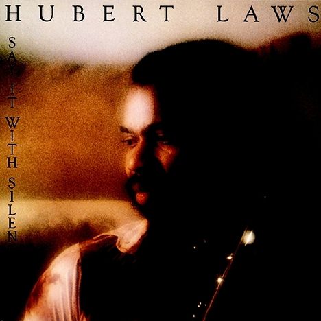 Hubert Laws (geb. 1939): Say It With Silence, CD