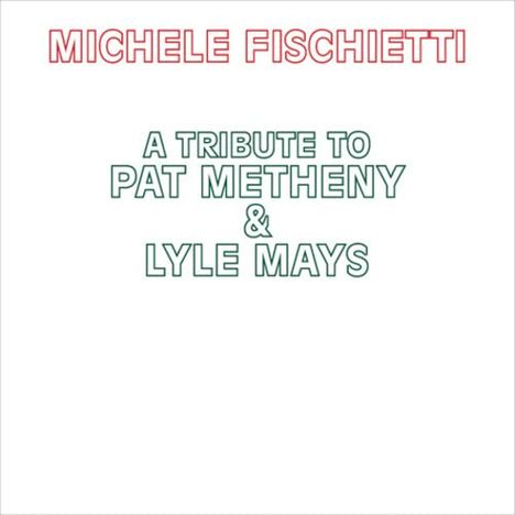 Michele Fischietti: Tribute To Pat Metheny &amp; Lyle Mays, CD