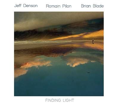 Jeff Denson, Romain Pilon &amp; Brian Blade: Finding Light, CD