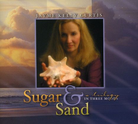 Jayme Kelly Curtis: Sugar &amp; Sand: A Trilogy In Thr, CD