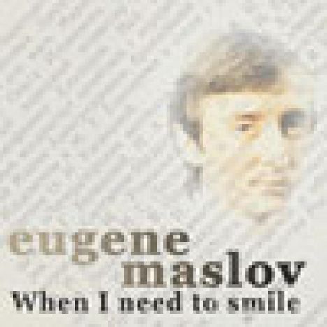Eugene Maslov (geb. 1959): When I Need To Smile, CD