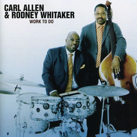 Carl Allen &amp; Rodney Whitaker: Work To Do, CD