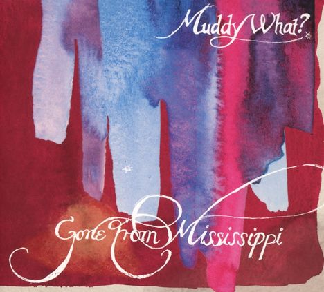 Muddy What?: Gone From Mississippi, CD