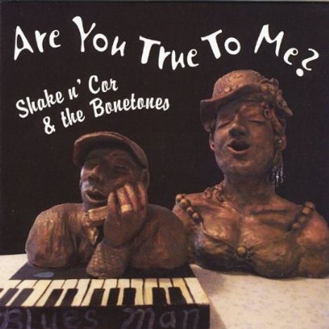 Shake N' Cor &amp; The Bonetones: Are You True To Me, CD