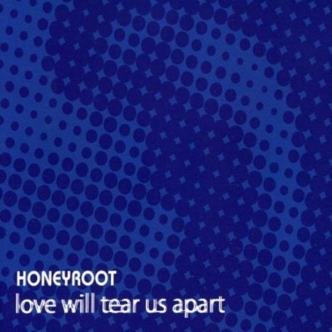 Honeyroot: Love Will Tear Us Apart, Maxi-CD