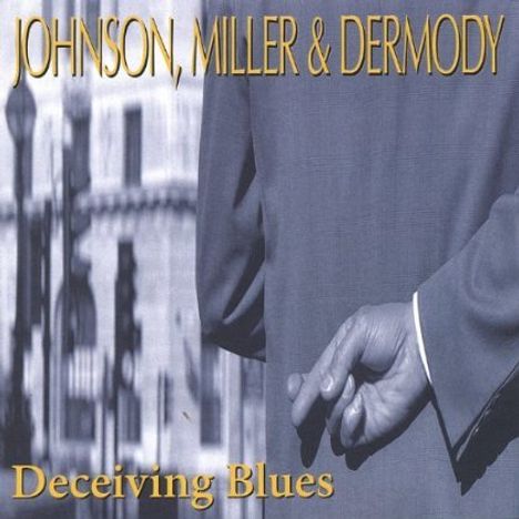 Johnson Miller &amp; Dermody: Deceiving Blues, CD