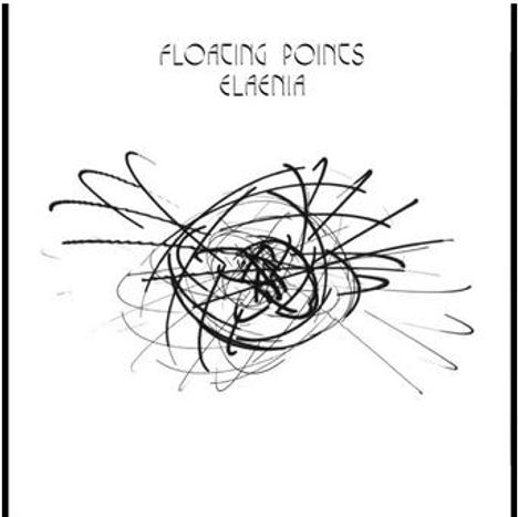„FLOATING POINTS ELAENIA“ steht oben. Darunter schwarze, chaotische Linien auf weißem Hintergrund.