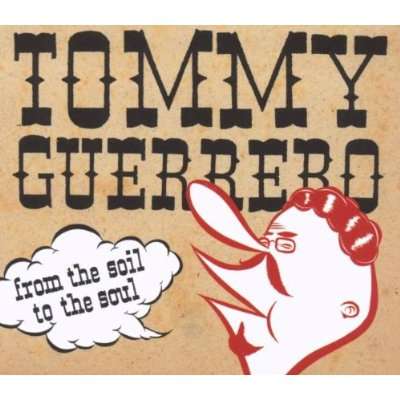 Tommy Guerrero: From The Soil To The Soul (Digipack), CD