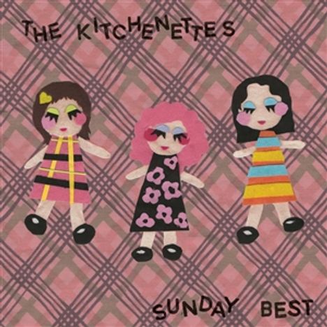 "The Kitchenettes" oben, "Sunday Best" unten. Drei stilisierte Figuren in bunten Kleidern vor einem rosa karierten Hintergrund.