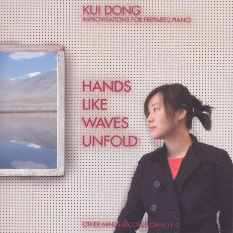 Kui Dong (geb. 1966): Werke für präpariertes Klavier "Hands Like Waves Unfold", CD