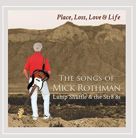 Mick Rothman: Place Loss Love &amp; Life: The Songs Of Mick Rothman, CD