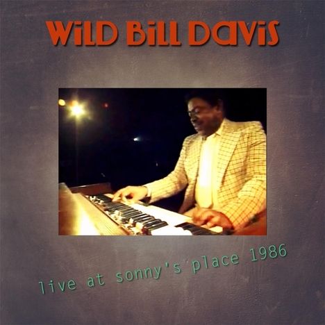 Wild Bill Davis (Organ) (1918-1995): Live At Sonny's Place 1986, CD