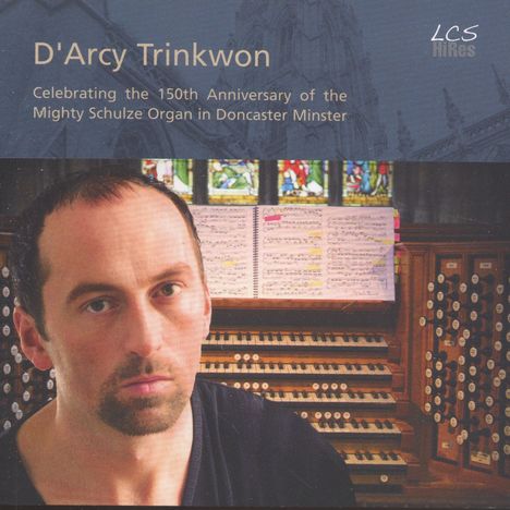 D'Arcy Trinkwon - Celebrating the 150th Anniversary of the Organ in Doncaster Minster, CD