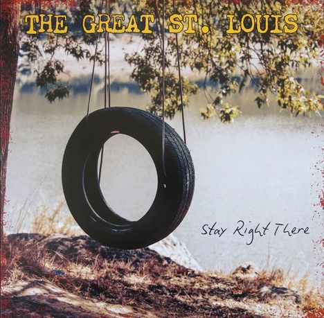 Text: "THE GREAT ST. LOUIS" oben, "Stay Right There" unten. Ein alter Reifen hängt an Seilen vor einem See, umgeben von Bäumen.