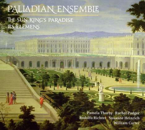 Palladian Ensemble - The Sun King's Paradise/Les Elemens, 2 CDs