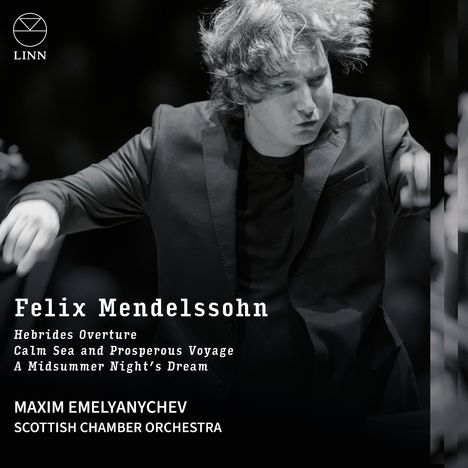 Felix Mendelssohn: Hebrides Overture, Calm Sea, A Midsummer Night’s Dream; Maxim Emelyanychev, Scottish Chamber Orchestra.