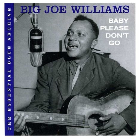 Big Joe Williams (Guitar/Blues): The Essential Blue Archive: Baby Please Don't Go, CD
