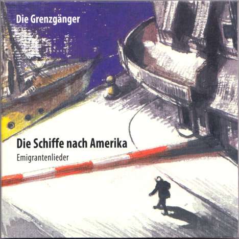 Die Grenzgänger: Die Schiffe nach Amerika (Emigrantenlieder), CD