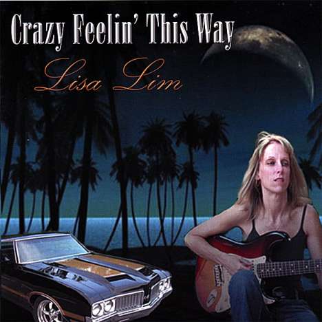 Lisa Lim (geb. 1966): Crazy Feelin' This Way, CD
