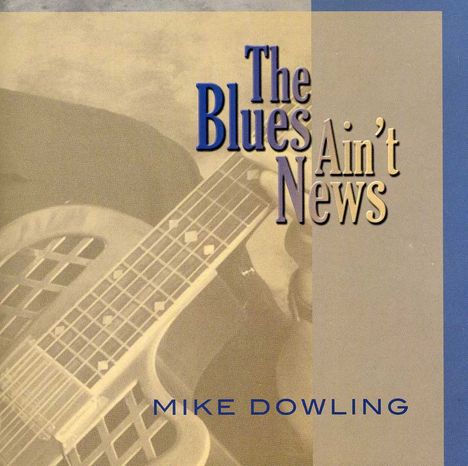 Mike Dowling: Blues Ain't News, CD