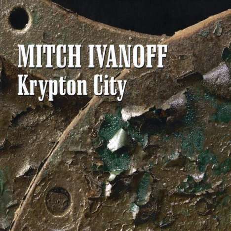 Mitch Ivanoff: Krypton City, CD