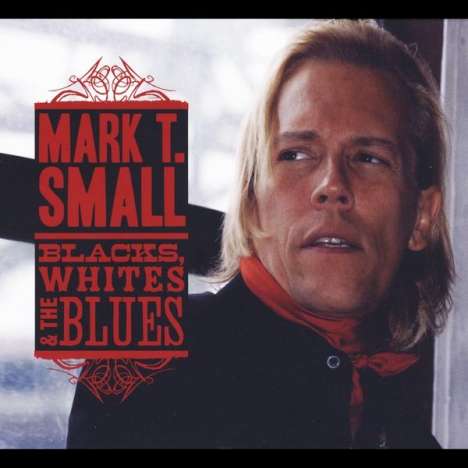 Mark T. Small: Blacks Whites &amp; The Blues, CD
