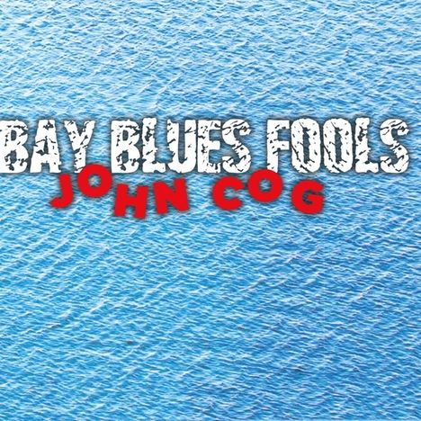 John Cog: Bay Blues Fools, CD