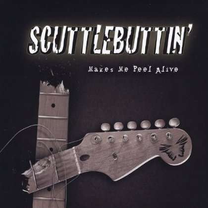 Scuttlebuttin': Makes Me Feel Alive, CD