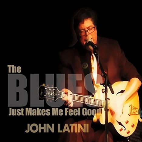 John Latini: Blues Just Makes Me Feel Good, CD