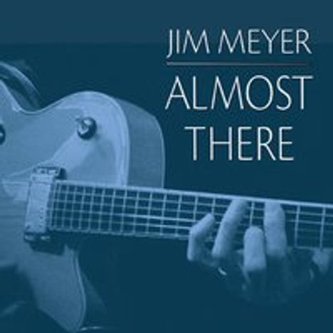 Jim Meyer: Almost There, CD