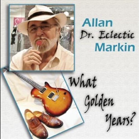Allan Dr. Eclectic Markin: What Golden Years?, CD