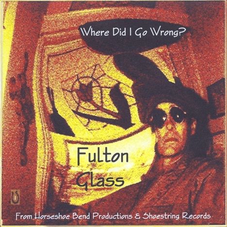 Fulton Glass: Where Did I Go Wrong?, CD
