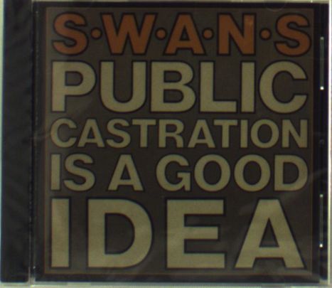Swans: Public Castration Is A Good Idea, CD