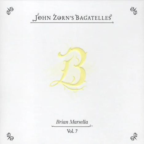 "John Zorn's Bagatelles" oben, "Brian Marsella Vol. 7" unten. In der Mitte ein stilisiertes gelbes "B".