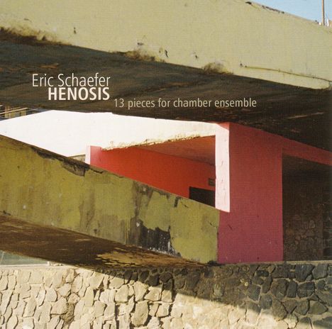 Eric Schaefer (geb. 1976): Henosis: 13 Pieces For Chamber Ensemble, CD