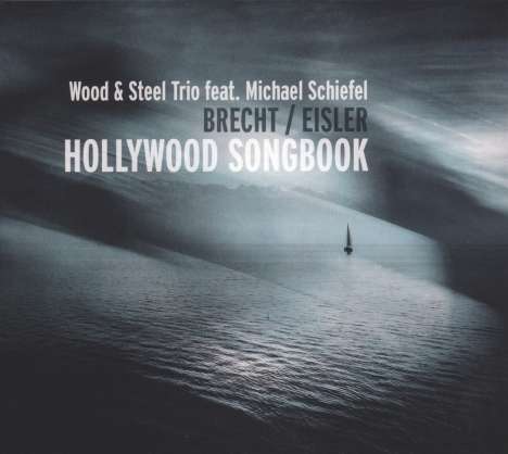 Wood  und Steel Trio Feat. Michael Schiefel: Brecht / Eisler: Hollywood Songbook, CD
