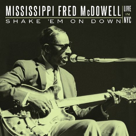 Mississippi Fred McDowell: Shake 'Em On Down: Live In NYC, 2 CDs