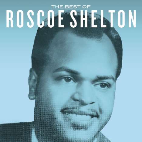 Roscoe Shelton: The Best Of Roscoe Shelton, CD