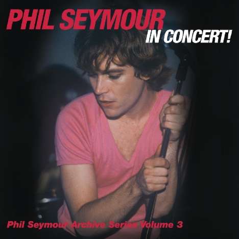 Phil Seymour: Phil Seymour In Concert, 2 CDs