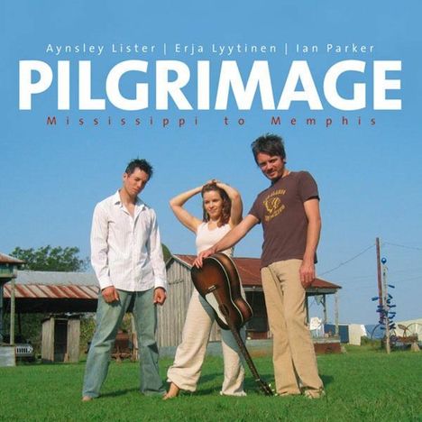 Aynsley Lister, Erja Lyytinen &amp; Ian Parker: Pilgrimage - Mississippi To Memphis, CD