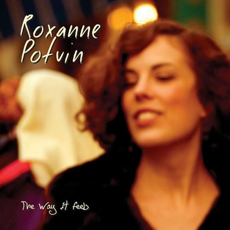 Roxanne Potvin: The Way It Feels, CD