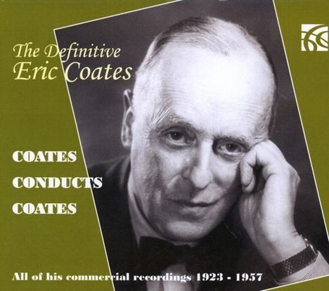 Eric Coates (1886-1957): The Definitive Eric Coates - Eric Coates conducts his own compositions, 7 CDs
